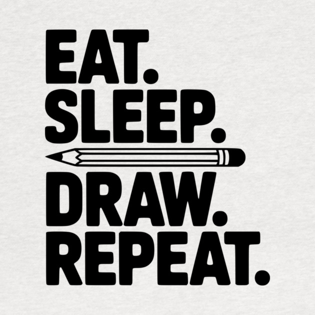 Eat. Sleep. Draw. Repeat. by Frank Ring