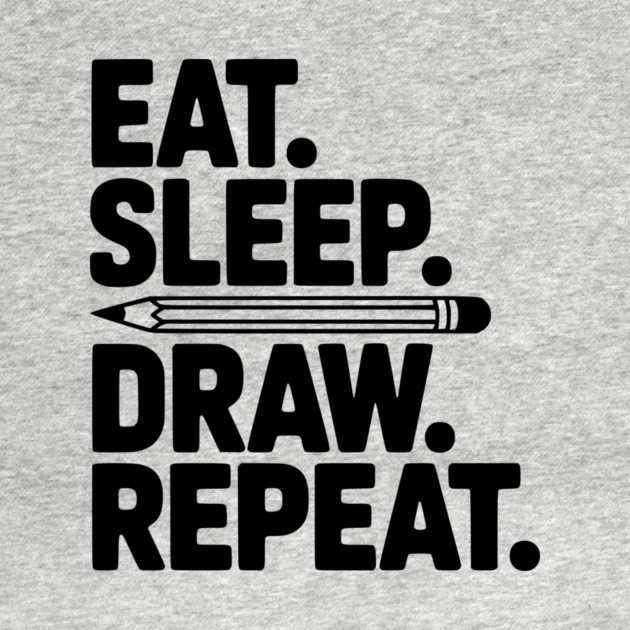 Eat. Sleep. Draw. Repeat. by Frank Ring