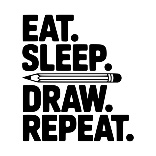 Eat. Sleep. Draw. Repeat. by Frank Ring