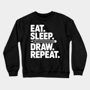 Eat. Sleep. Draw. Repeat. Crewneck Sweatshirt