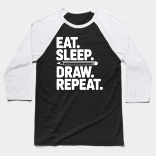 Eat. Sleep. Draw. Repeat. Baseball T-Shirt