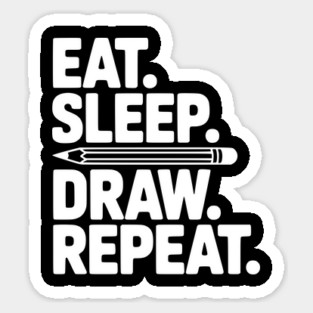 Eat. Sleep. Draw. Repeat. Sticker