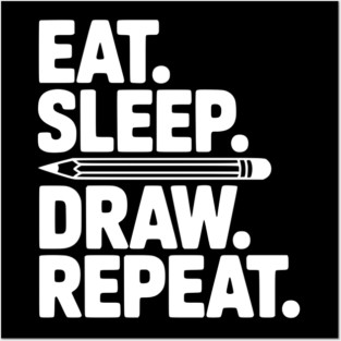 Eat. Sleep. Draw. Repeat. Posters and Art