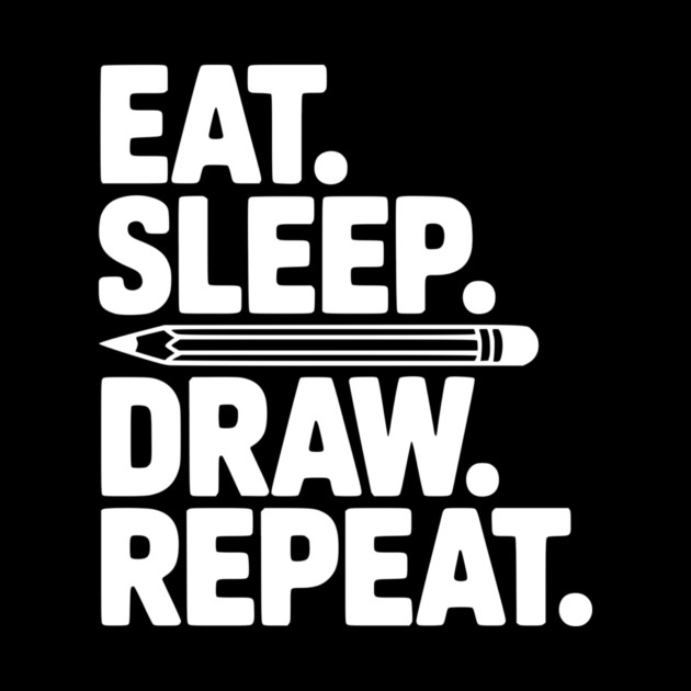 Eat. Sleep. Draw. Repeat. by Frank Ring