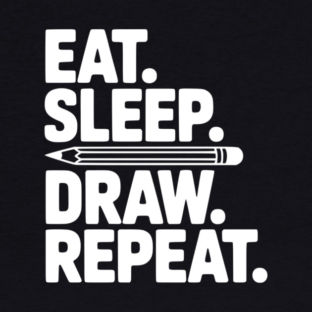 Eat. Sleep. Draw. Repeat. by Frank Ring