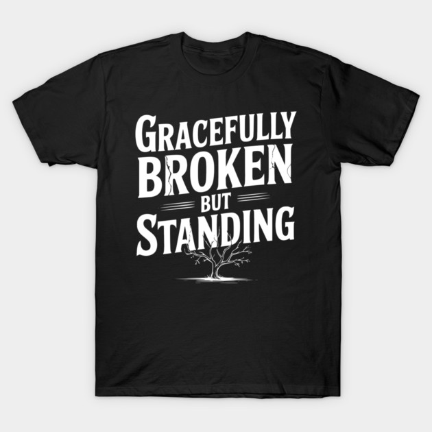 Gracefully Broken but Standing T-Shirt by Frank Ring