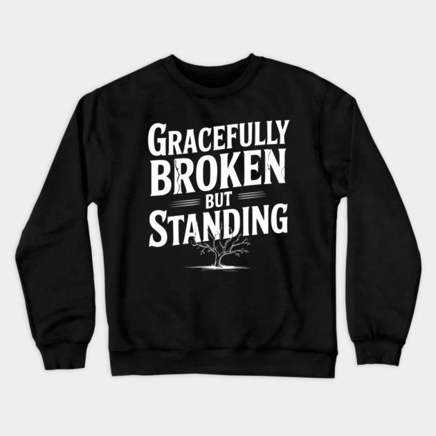 Gracefully Broken but Standing Crewneck Sweatshirt by Frank Ring