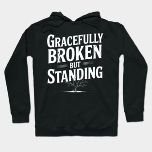 Gracefully Broken but Standing Hoodie