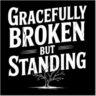 Gracefully Broken but Standing Posters and Art