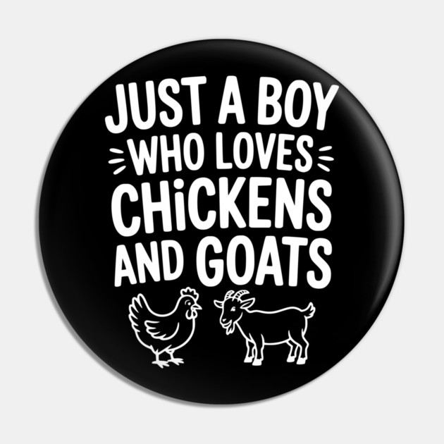 Just a Boy Who Loves Chickens and Goats Pin by Frank Ring