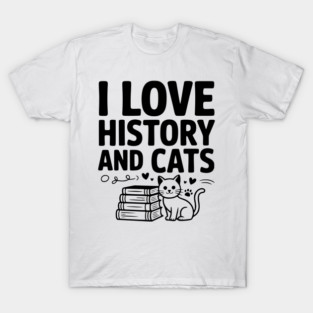 I Love History and Cats T-Shirt
