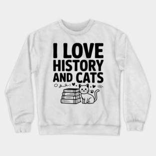 I Love History and Cats Crewneck Sweatshirt