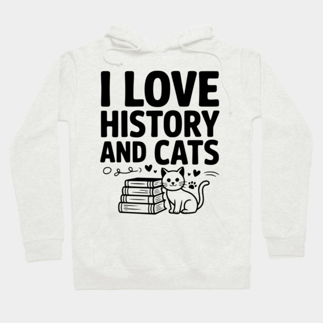 I Love History and Cats Hoodie by Frank Ring