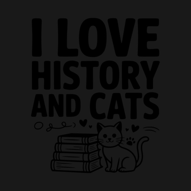 I Love History and Cats by Frank Ring