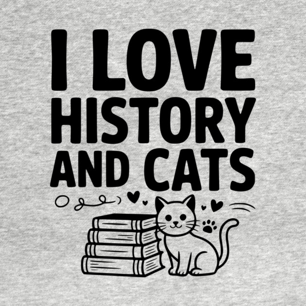 I Love History and Cats by Frank Ring