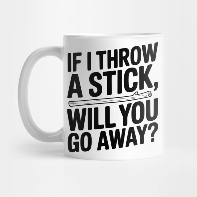 If I Throw a Stick, Will You Go Away? by Frank Ring