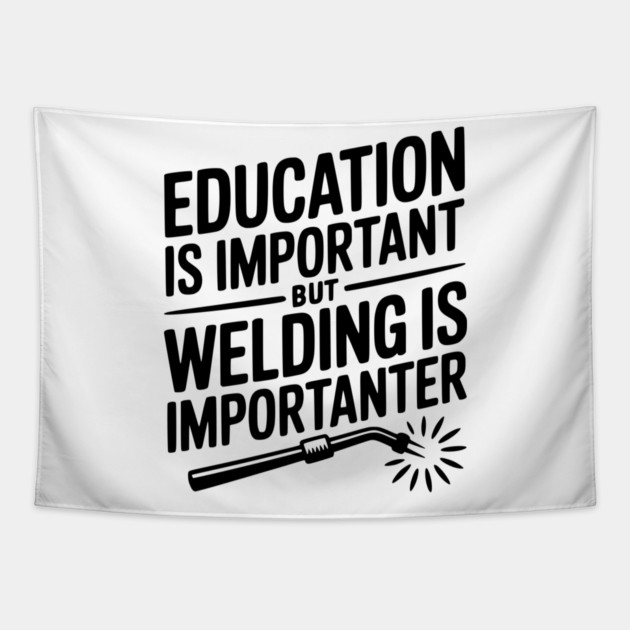 Education is Important Welding is Importanter Tapestry by Frank Ring