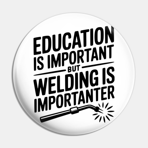 Education is Important Welding is Importanter Pin by Frank Ring