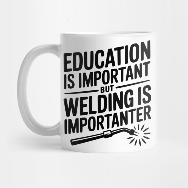 Education is Important Welding is Importanter by Frank Ring