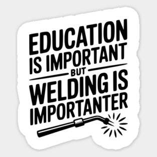 Education is Important Welding is Importanter Magnet
