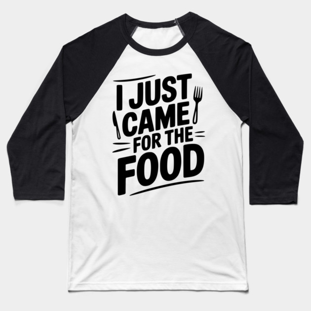 I Just Came For the Food Baseball T-Shirt by Frank Ring