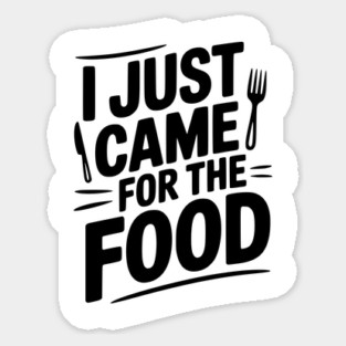 I Just Came For the Food Magnet
