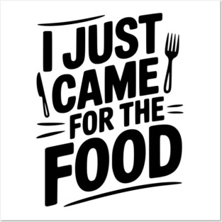 I Just Came For the Food Posters and Art