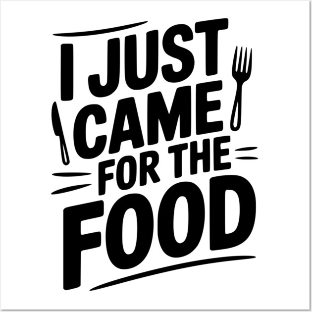 I Just Came For the Food Wall Art by Frank Ring