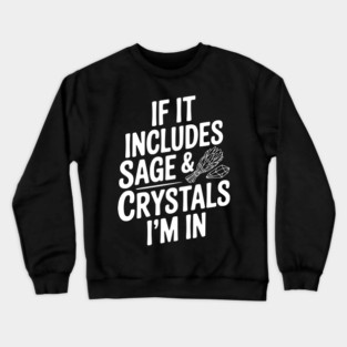 If It Includes Sage & Crystals I’m In Crewneck Sweatshirt