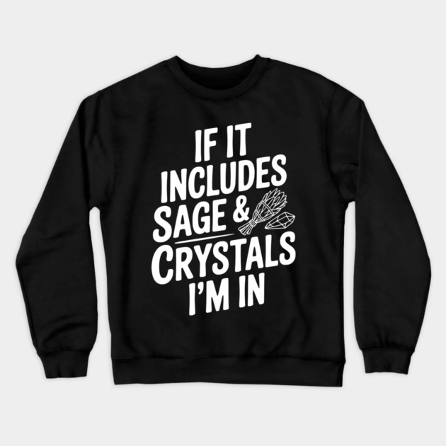 If It Includes Sage & Crystals I’m In Crewneck Sweatshirt by Frank Ring
