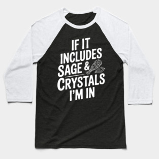 If It Includes Sage & Crystals I’m In Baseball T-Shirt