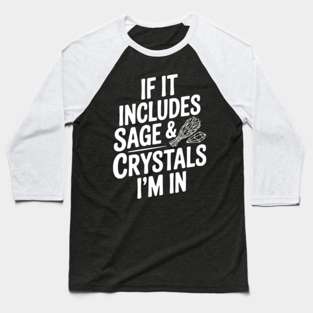 If It Includes Sage & Crystals I’m In Baseball T-Shirt by Frank Ring