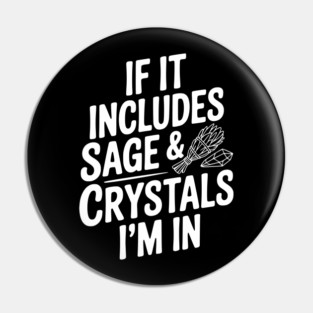 If It Includes Sage & Crystals I’m In Pin