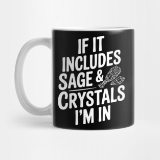 If It Includes Sage & Crystals I’m In Mug