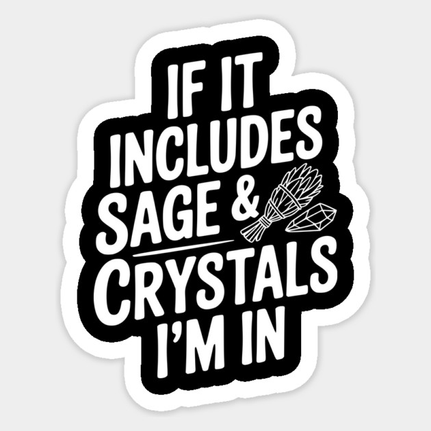 If It Includes Sage & Crystals I’m In Sticker by Frank Ring