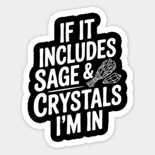 If It Includes Sage & Crystals I’m In Magnet