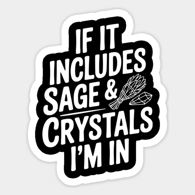 If It Includes Sage & Crystals I’m In Magnet by Frank Ring