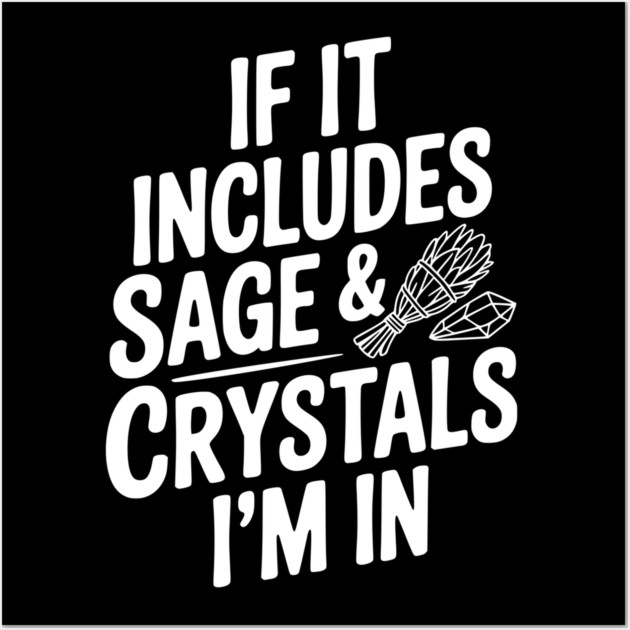 If It Includes Sage & Crystals I’m In Wall Art by Frank Ring