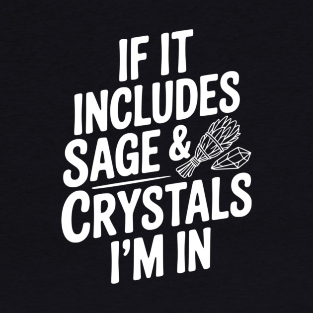 If It Includes Sage & Crystals I’m In by Frank Ring