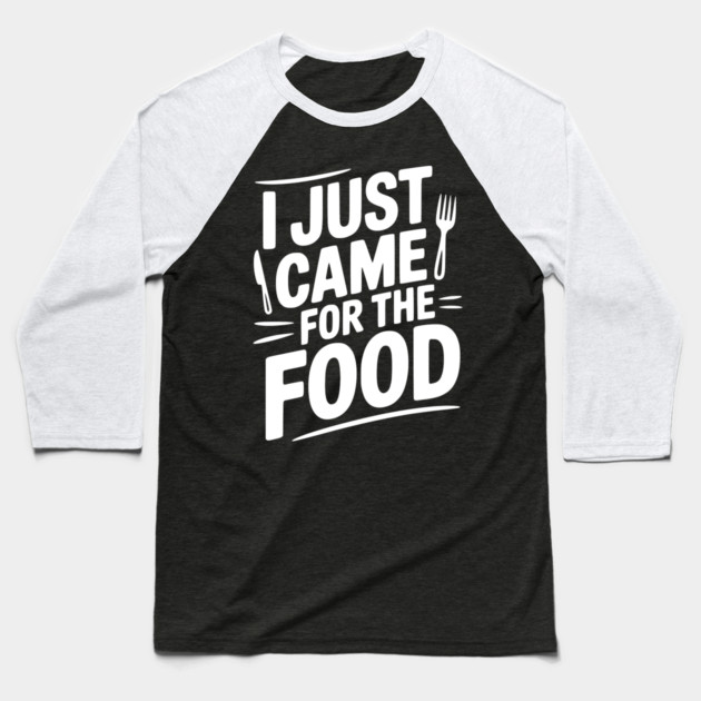 I Just Came For the Food Baseball T-Shirt by Frank Ring