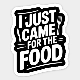 I Just Came For the Food Sticker