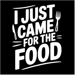 I Just Came For the Food Posters and Art
