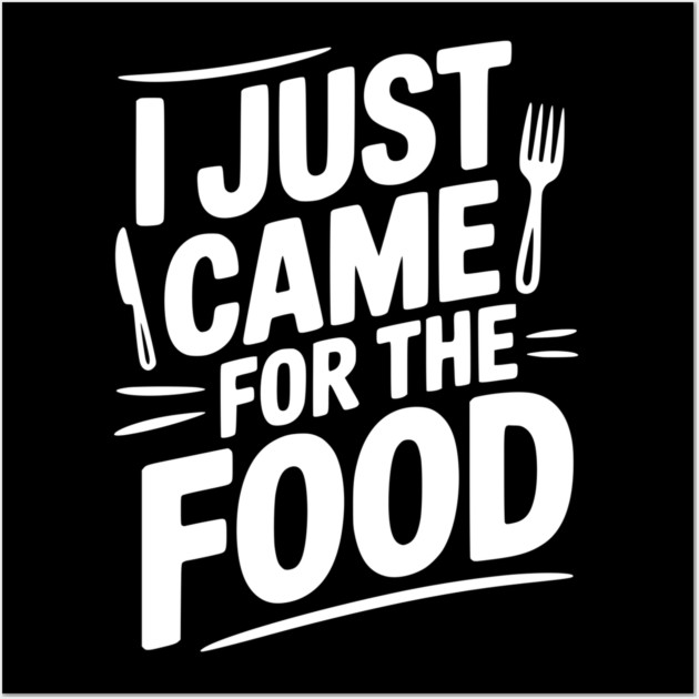 I Just Came For the Food Wall Art by Frank Ring