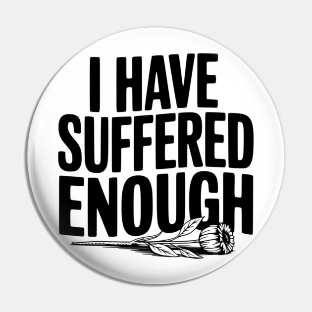 I Have Suffered Enough Pin by Frank Ring
