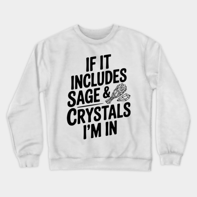 If It Includes Sage & Crystals I’m In Crewneck Sweatshirt by Frank Ring