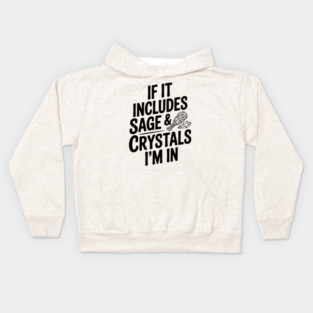 If It Includes Sage & Crystals I’m In Kids Hoodie