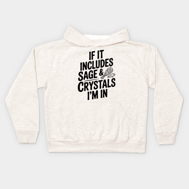 If It Includes Sage & Crystals I’m In Kids Hoodie by Frank Ring
