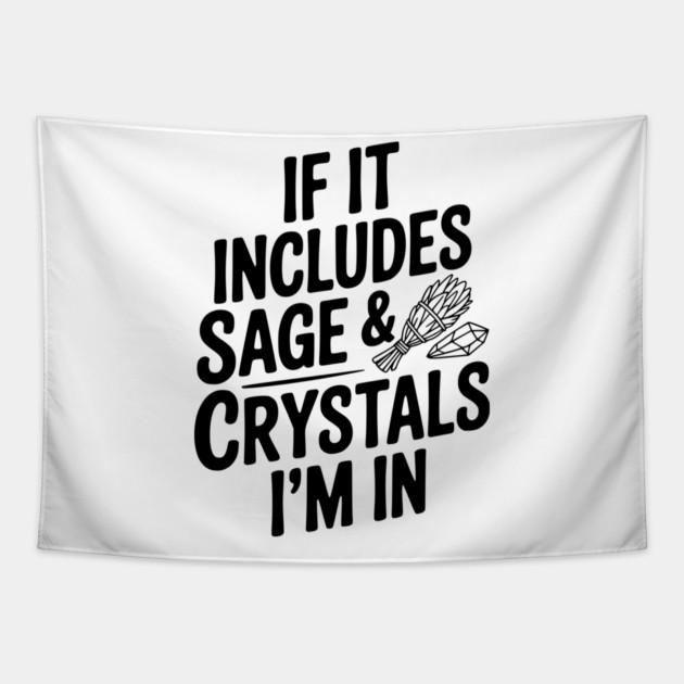 If It Includes Sage & Crystals I’m In Tapestry by Frank Ring