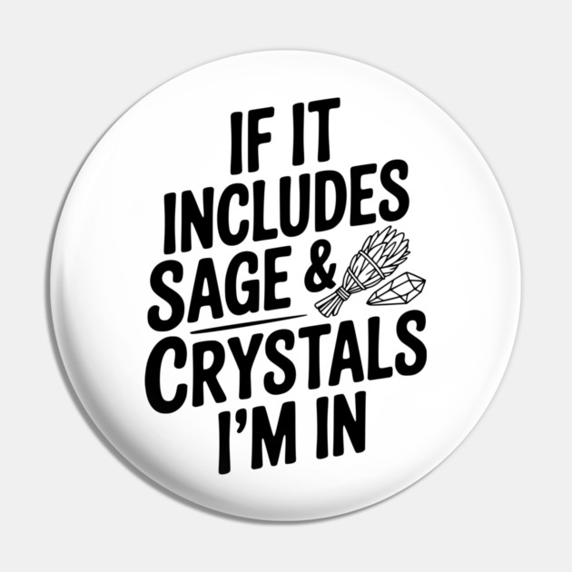 If It Includes Sage & Crystals I’m In Pin by Frank Ring
