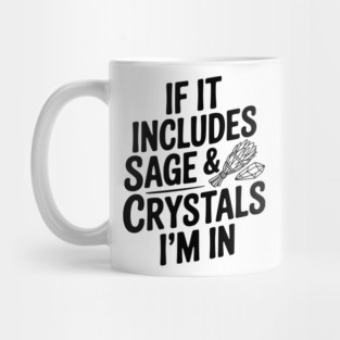 If It Includes Sage & Crystals I’m In Mug